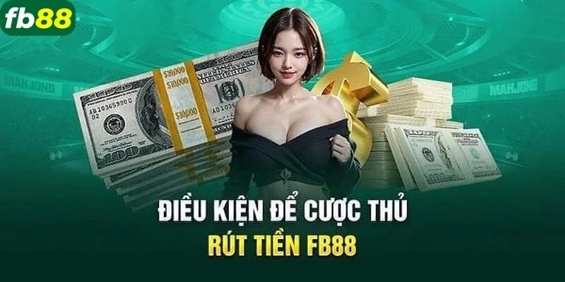 Người chơi cần tuân thủ nghiêm chỉnh điều kiện rút tiền FB88.