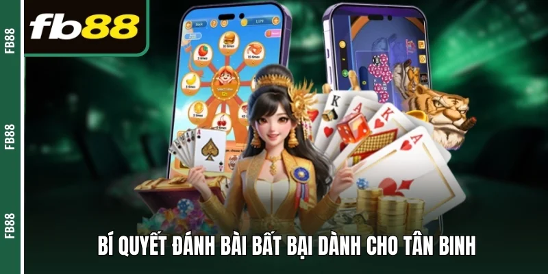 Bí quyết đánh bài bất bại dành cho tân binh