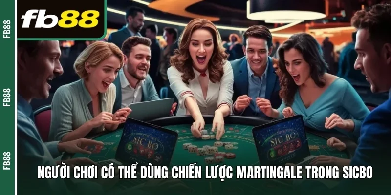 Người chơi có thể dùng chiến lược Martingale trong Sicbo 
