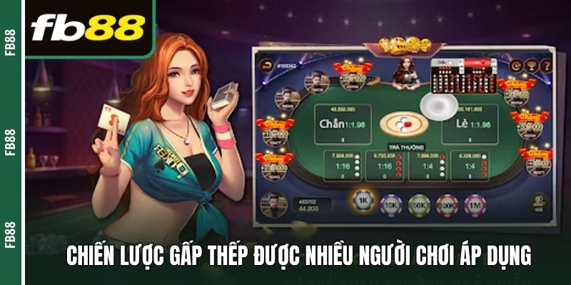 Chiến lược gấp thếp được nhiều người chơi áp dụng