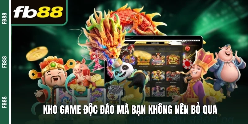 Kho game độc đáo mà bạn không nên bỏ qua 