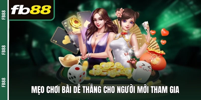 Mẹo chơi bài dễ thắng cho người mới tham gia 